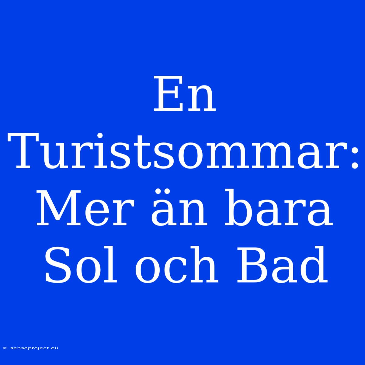 En Turistsommar: Mer Än Bara Sol Och Bad