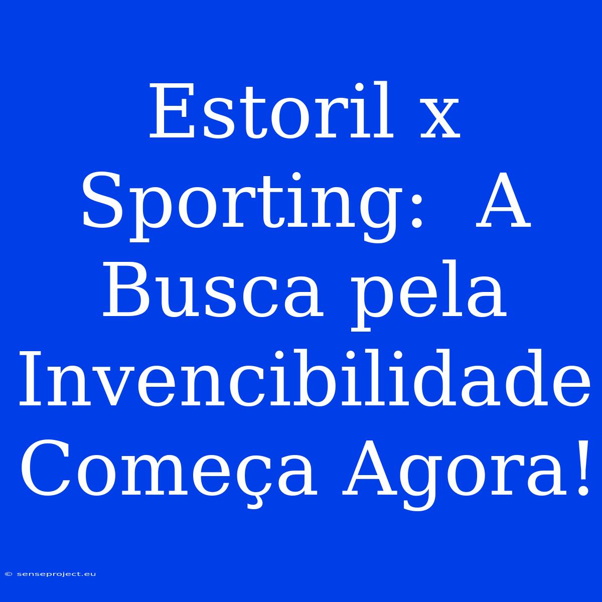 Estoril X Sporting:  A Busca Pela Invencibilidade Começa Agora!