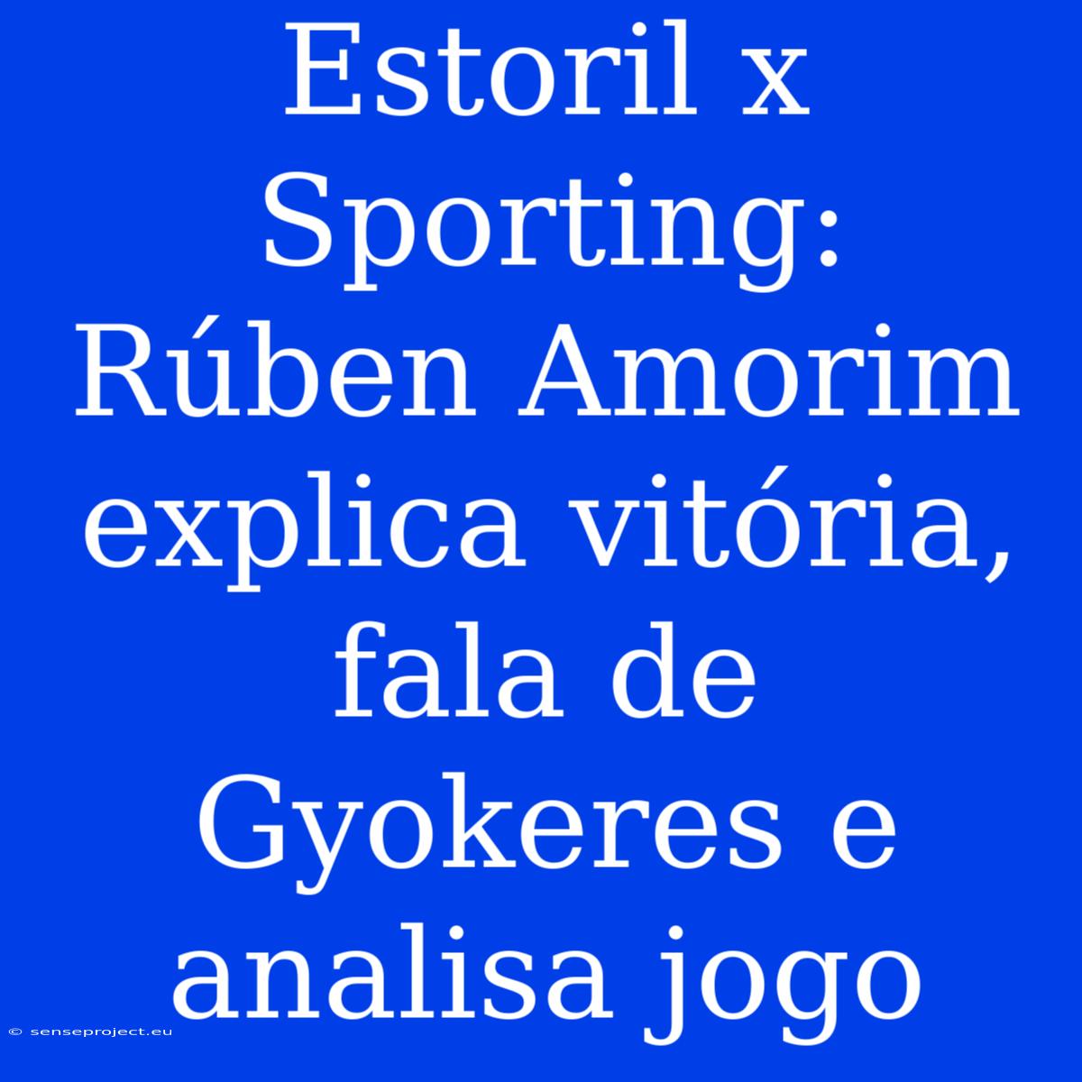 Estoril X Sporting: Rúben Amorim Explica Vitória, Fala De Gyokeres E Analisa Jogo