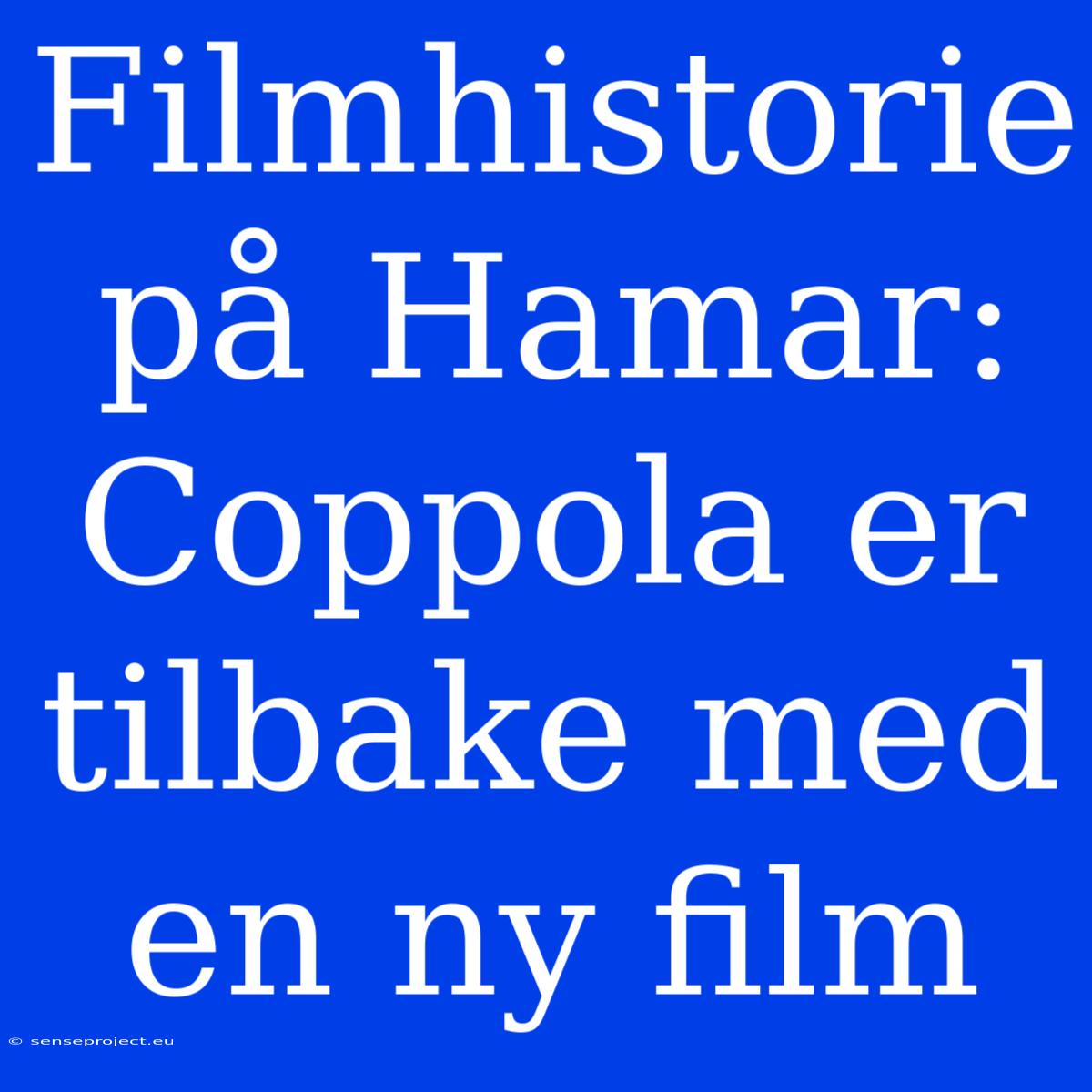 Filmhistorie På Hamar: Coppola Er Tilbake Med En Ny Film