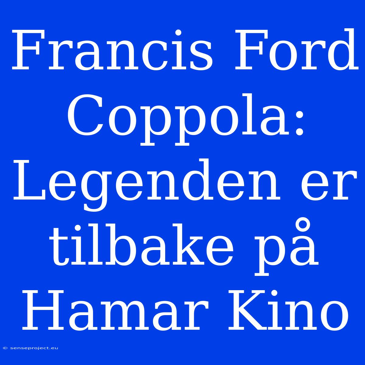 Francis Ford Coppola: Legenden Er Tilbake På Hamar Kino