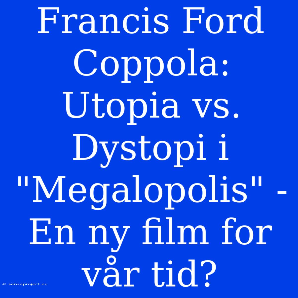 Francis Ford Coppola: Utopia Vs. Dystopi I 