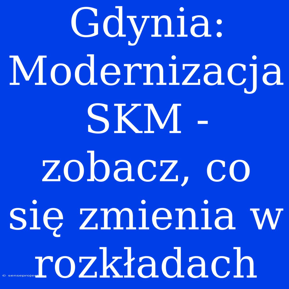 Gdynia: Modernizacja SKM - Zobacz, Co Się Zmienia W Rozkładach