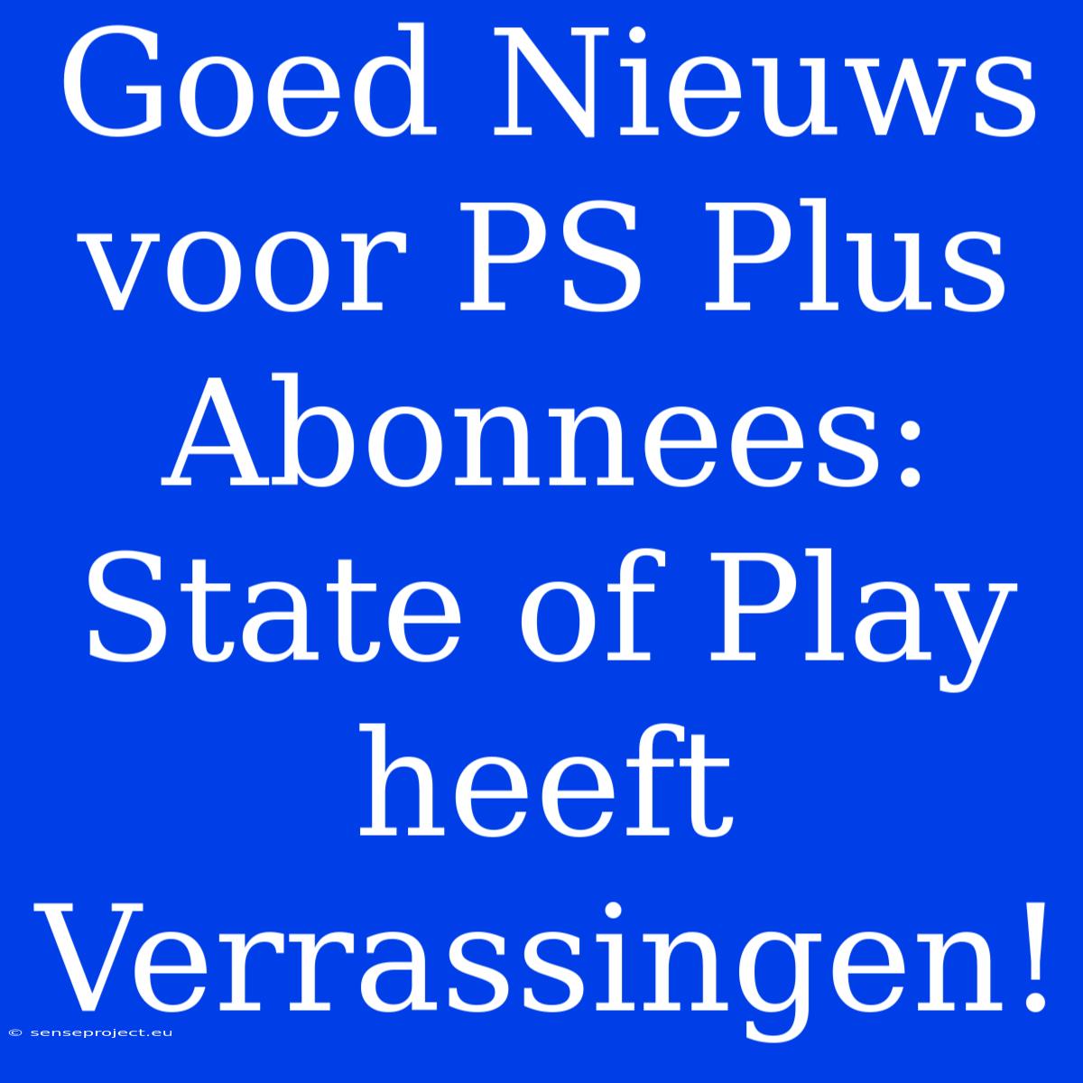 Goed Nieuws Voor PS Plus Abonnees: State Of Play Heeft Verrassingen!