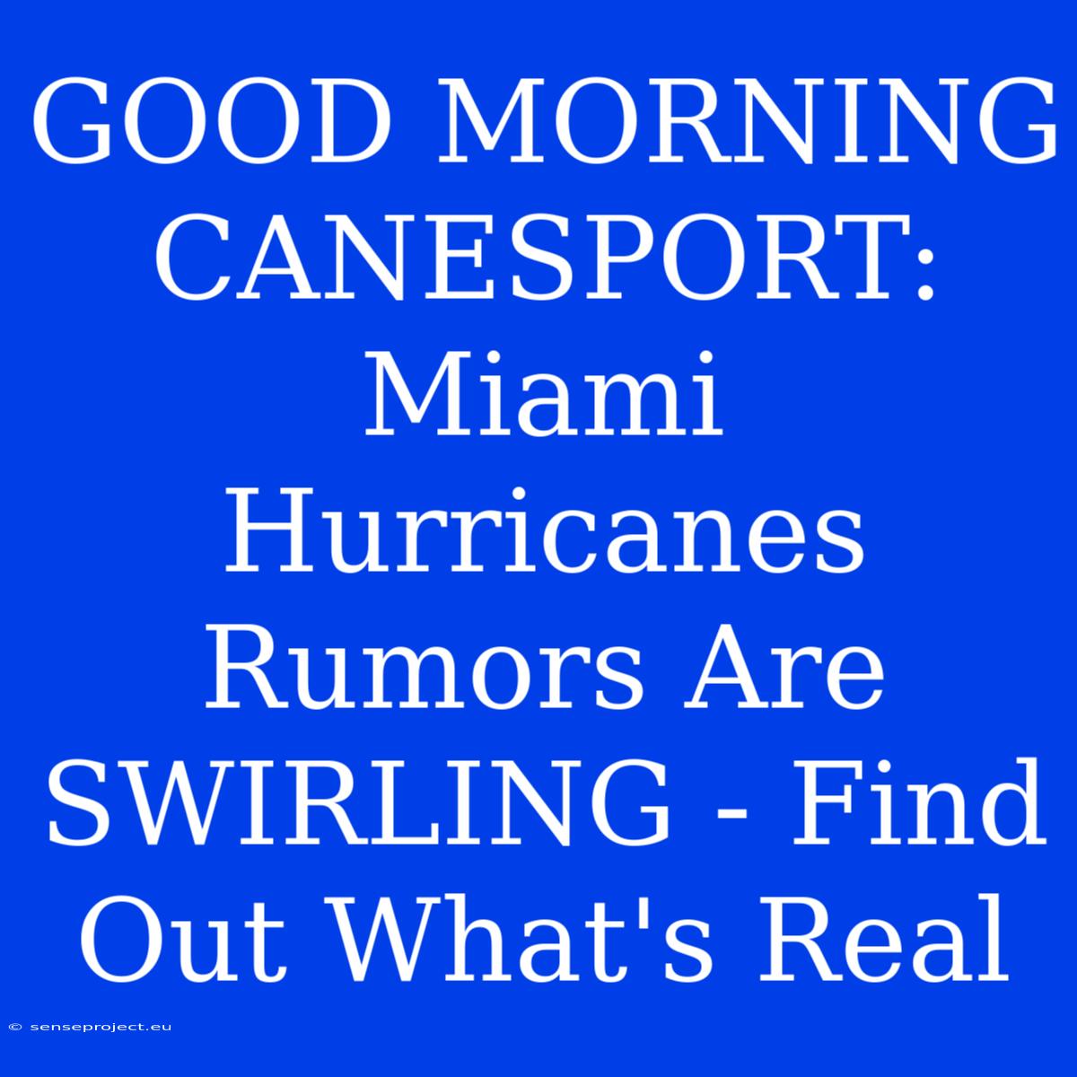 GOOD MORNING CANESPORT: Miami Hurricanes Rumors Are SWIRLING - Find Out What's Real