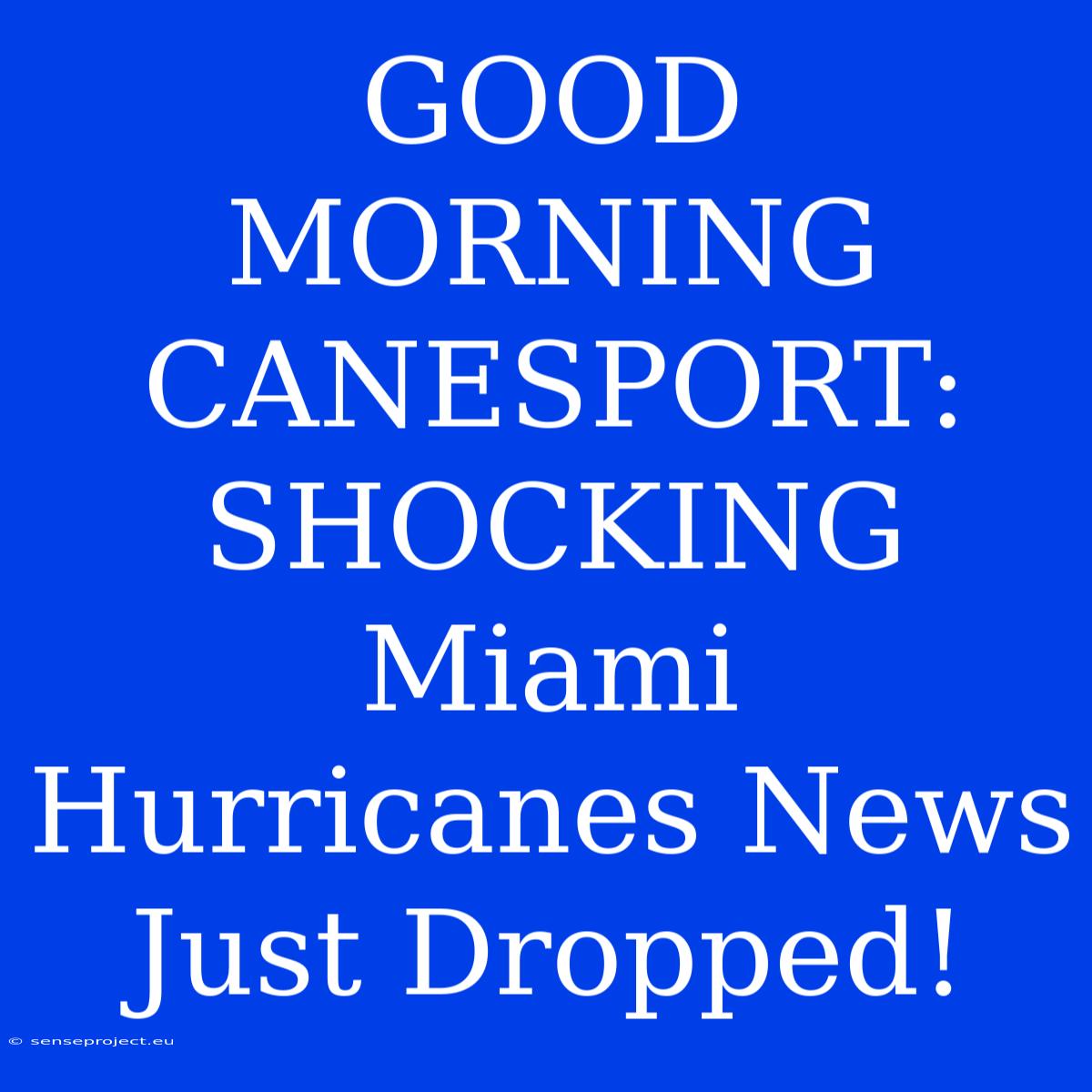 GOOD MORNING CANESPORT: SHOCKING Miami Hurricanes News Just Dropped!