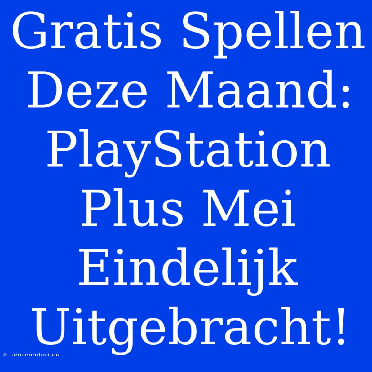 Gratis Spellen Deze Maand: PlayStation Plus Mei Eindelijk Uitgebracht!