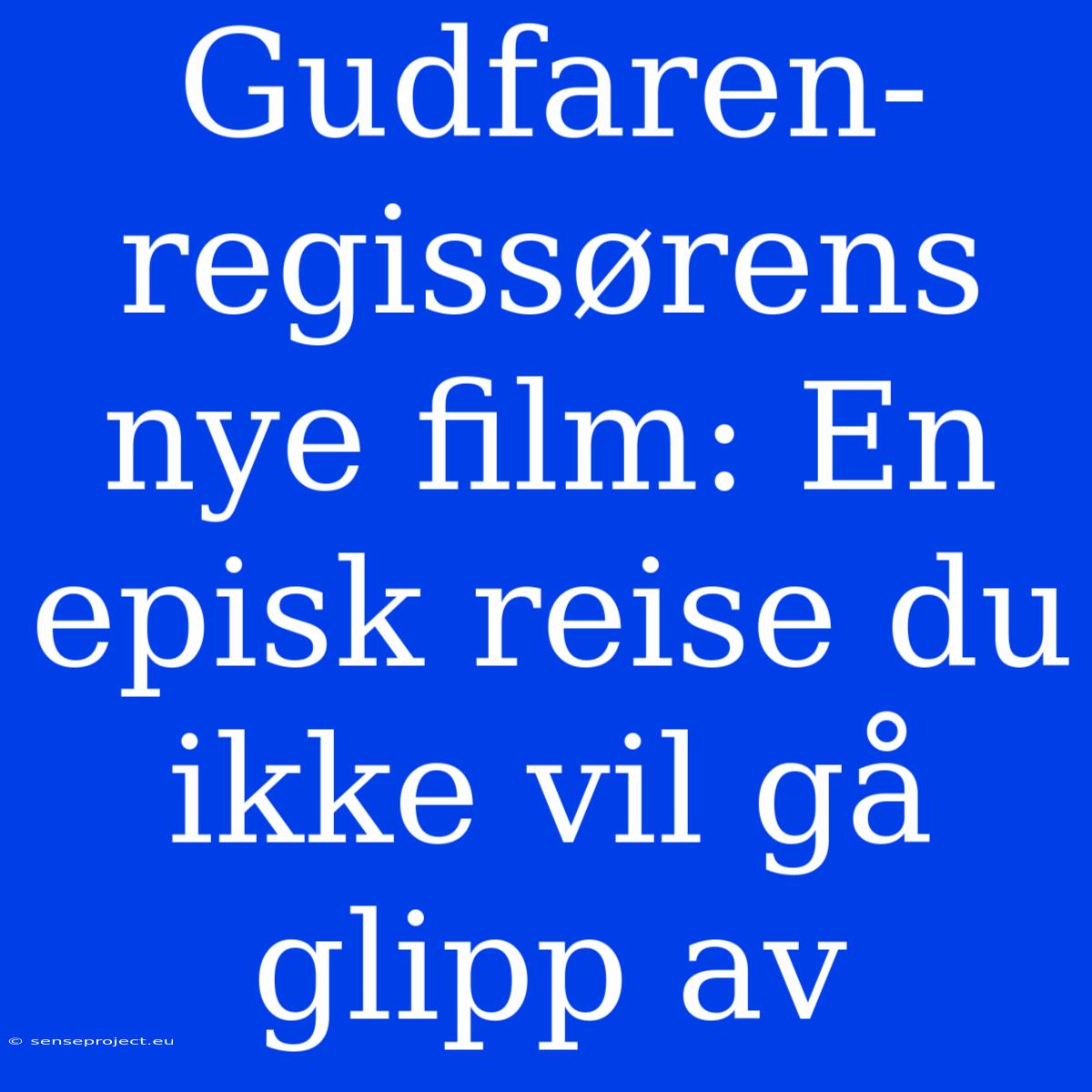 Gudfaren-regissørens Nye Film: En Episk Reise Du Ikke Vil Gå Glipp Av