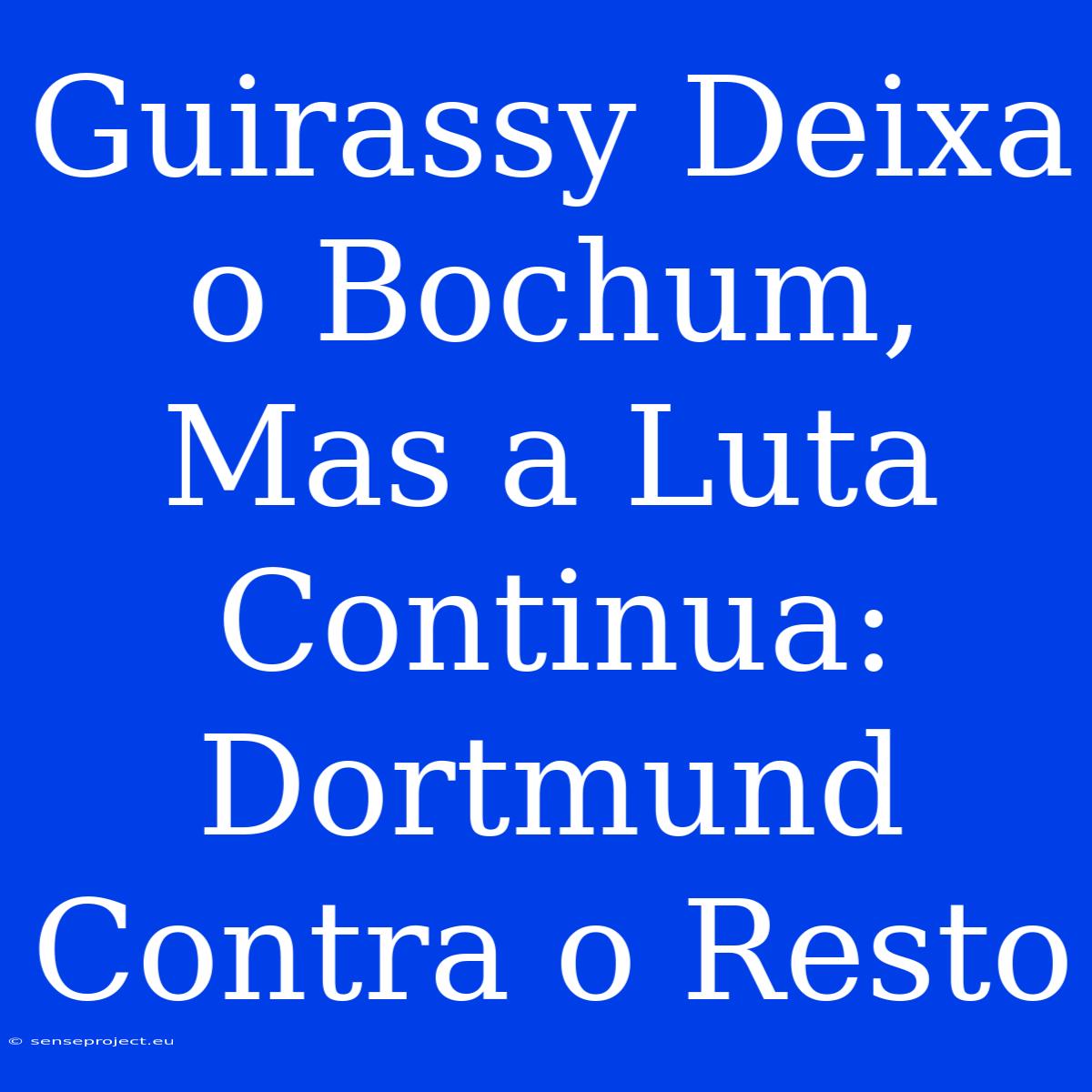Guirassy Deixa O Bochum, Mas A Luta Continua: Dortmund Contra O Resto