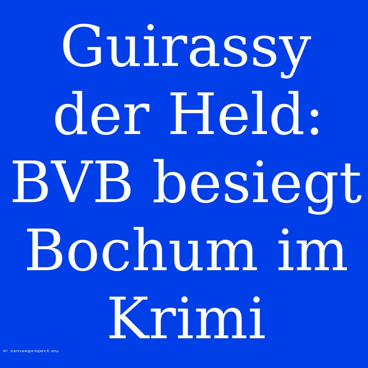 Guirassy Der Held: BVB Besiegt Bochum Im Krimi