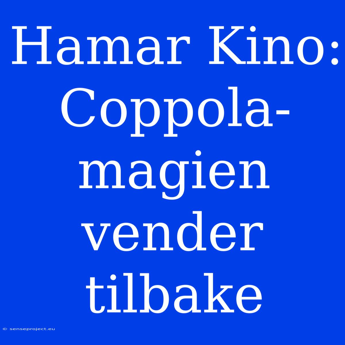 Hamar Kino: Coppola-magien Vender Tilbake