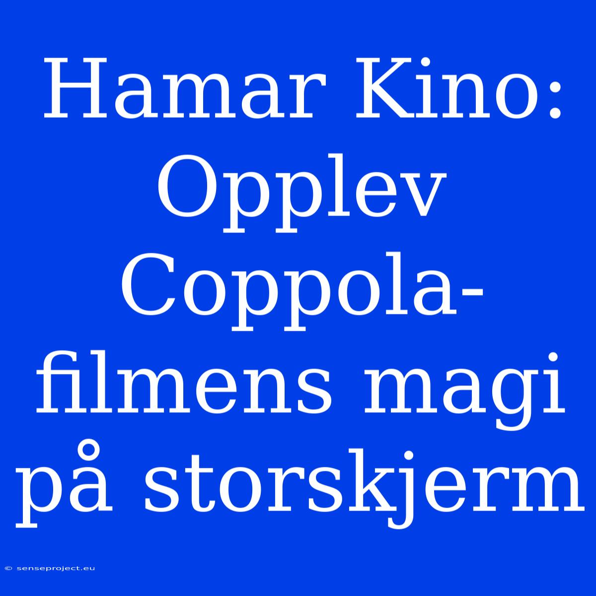 Hamar Kino: Opplev Coppola-filmens Magi På Storskjerm