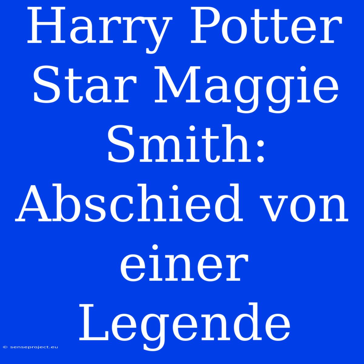 Harry Potter Star Maggie Smith: Abschied Von Einer Legende