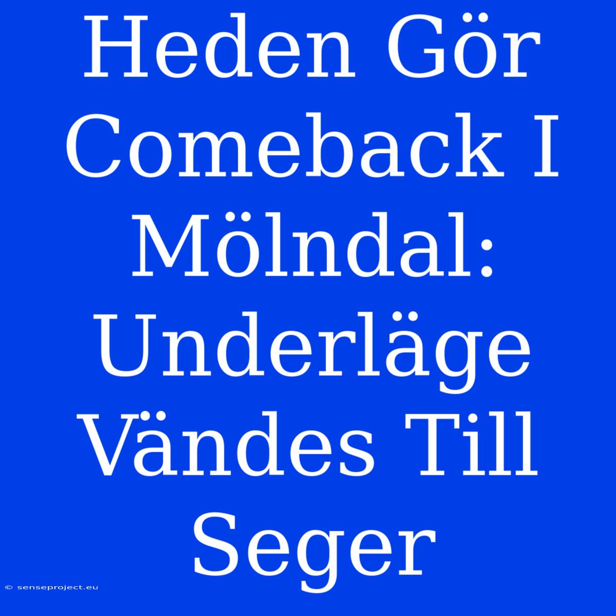 Heden Gör Comeback I Mölndal: Underläge Vändes Till Seger