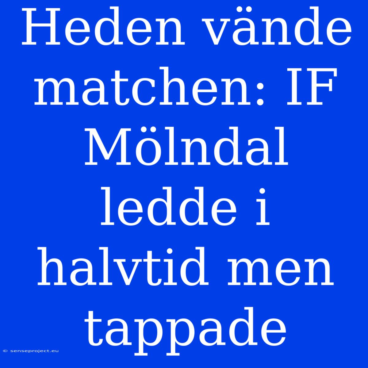 Heden Vände Matchen: IF Mölndal Ledde I Halvtid Men Tappade