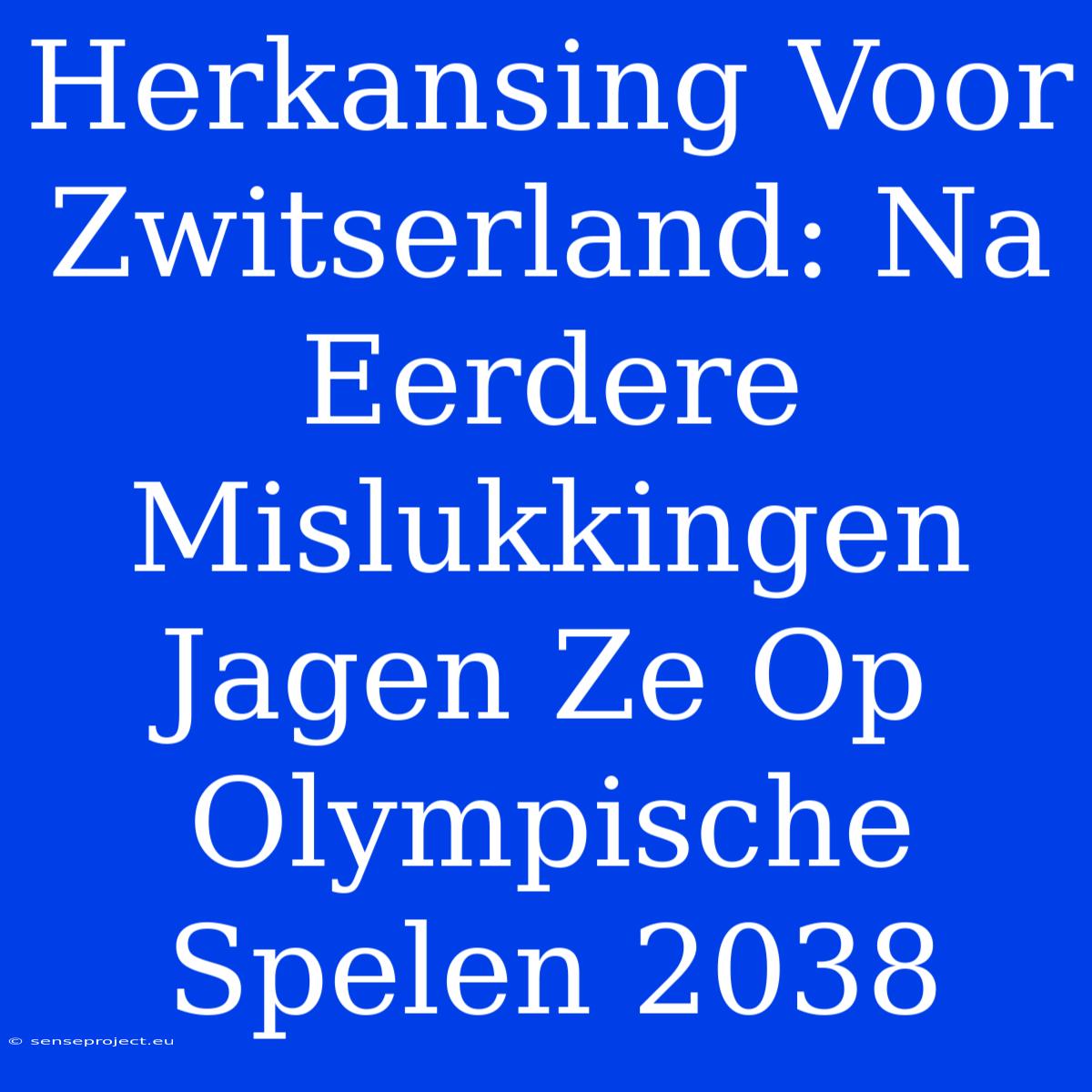 Herkansing Voor Zwitserland: Na Eerdere Mislukkingen Jagen Ze Op Olympische Spelen 2038