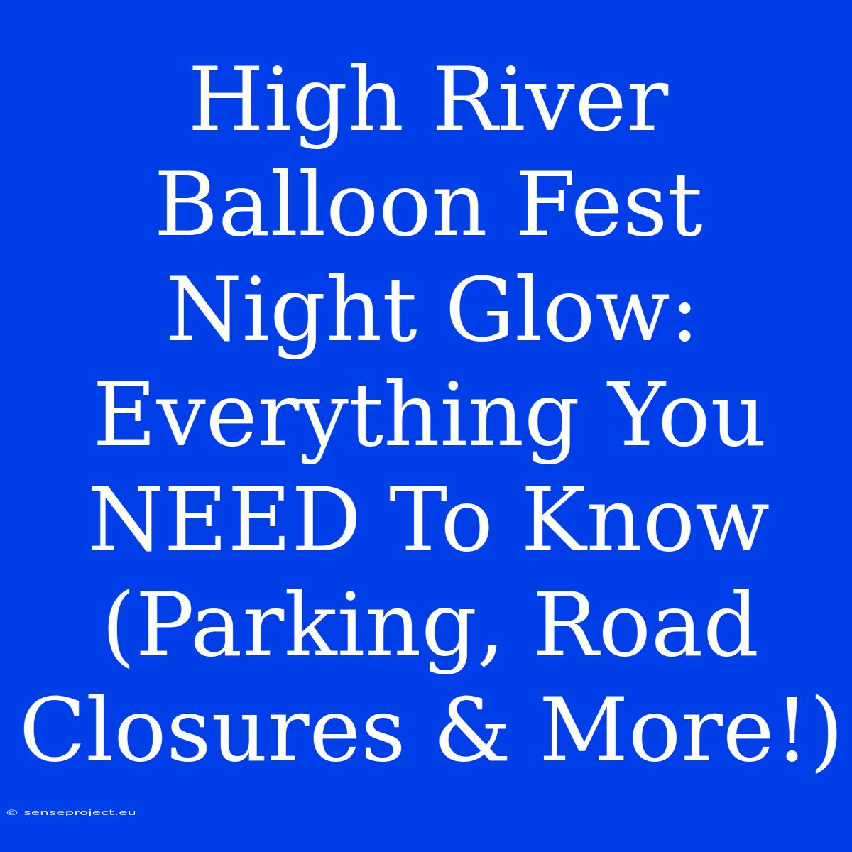 High River Balloon Fest Night Glow: Everything You NEED To Know (Parking, Road Closures & More!)