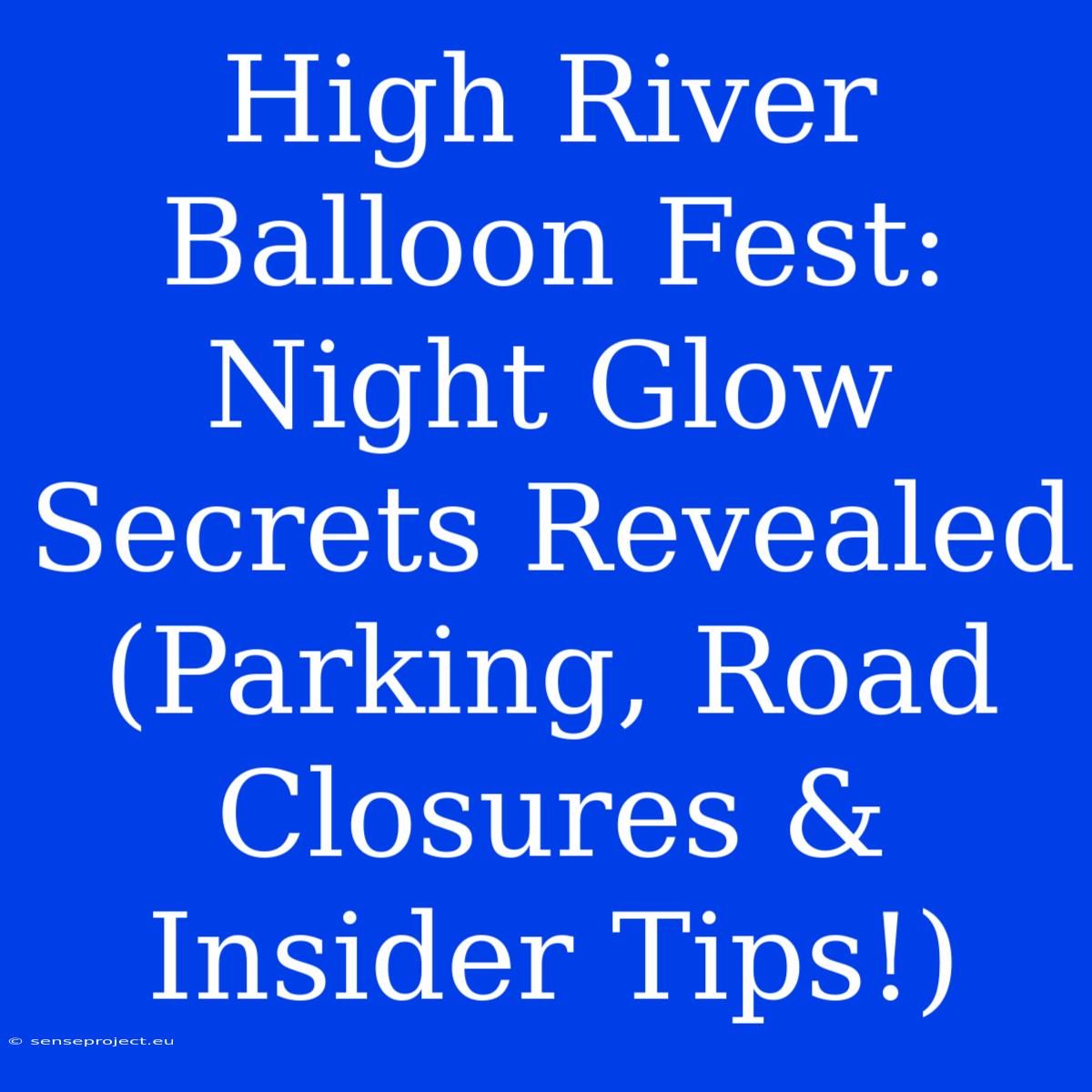 High River Balloon Fest: Night Glow Secrets Revealed (Parking, Road Closures & Insider Tips!)