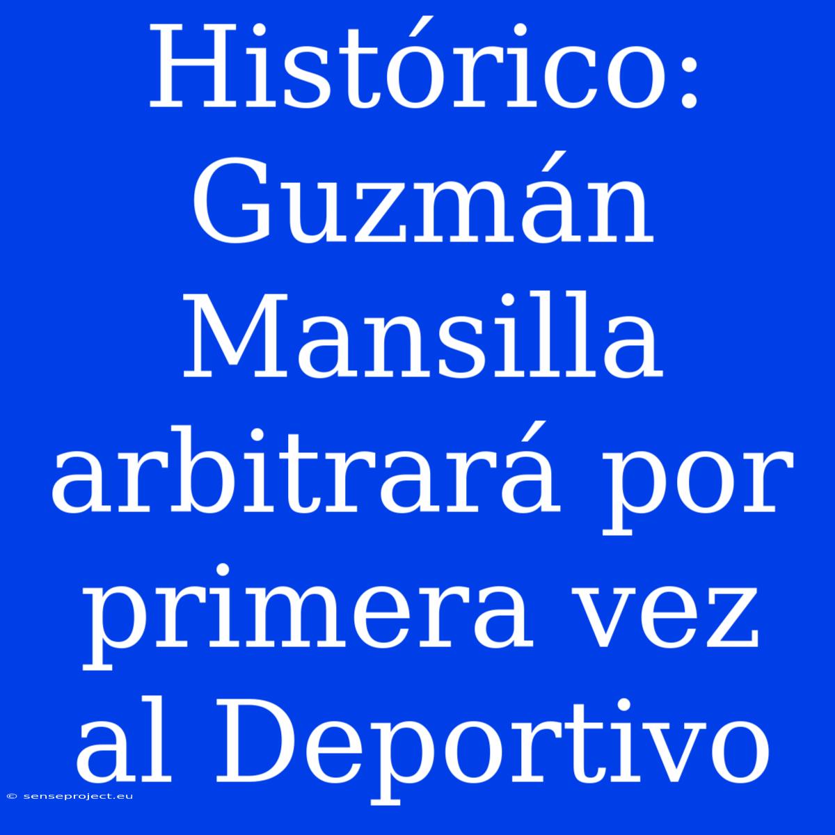 Histórico: Guzmán Mansilla Arbitrará Por Primera Vez Al Deportivo