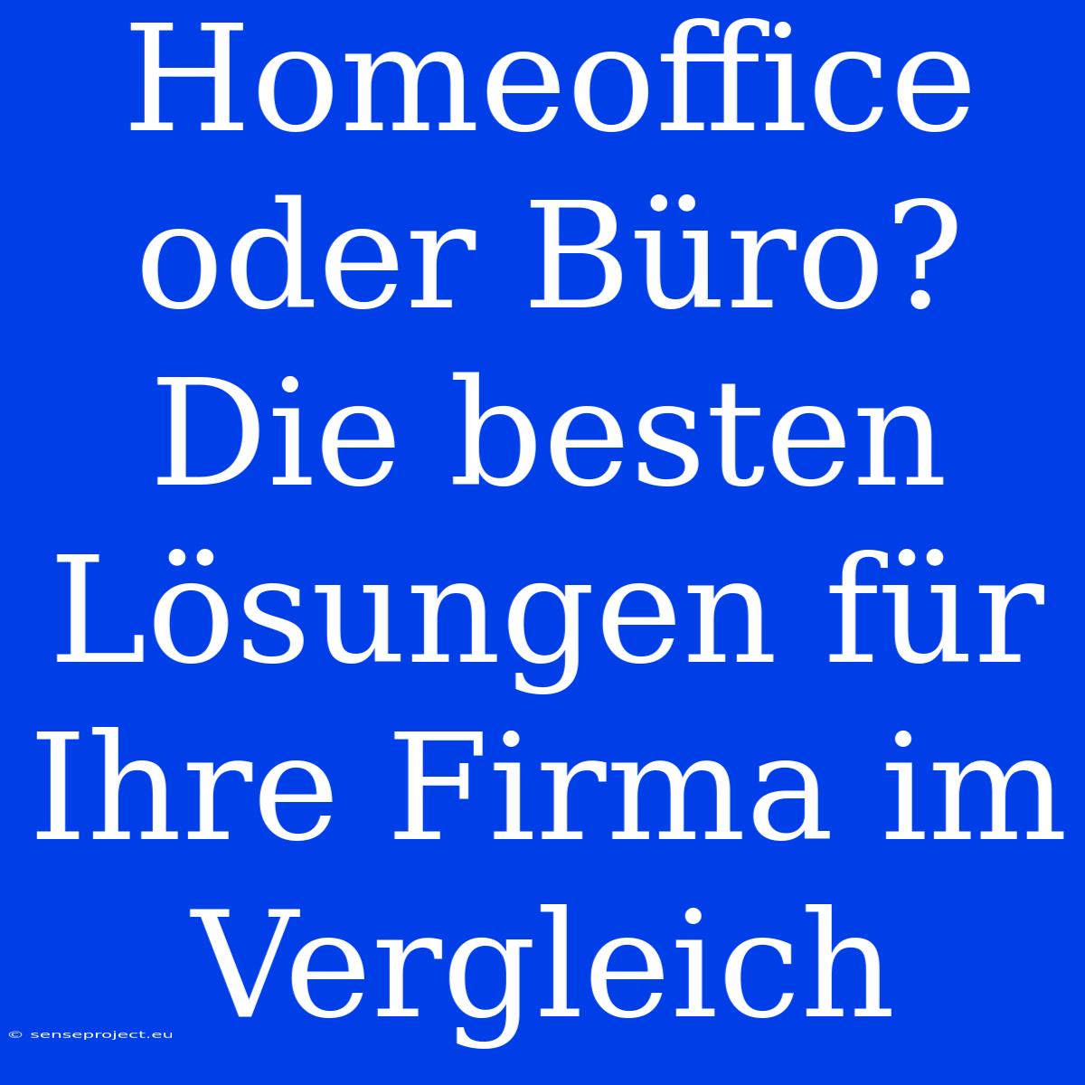 Homeoffice Oder Büro? Die Besten Lösungen Für Ihre Firma Im Vergleich