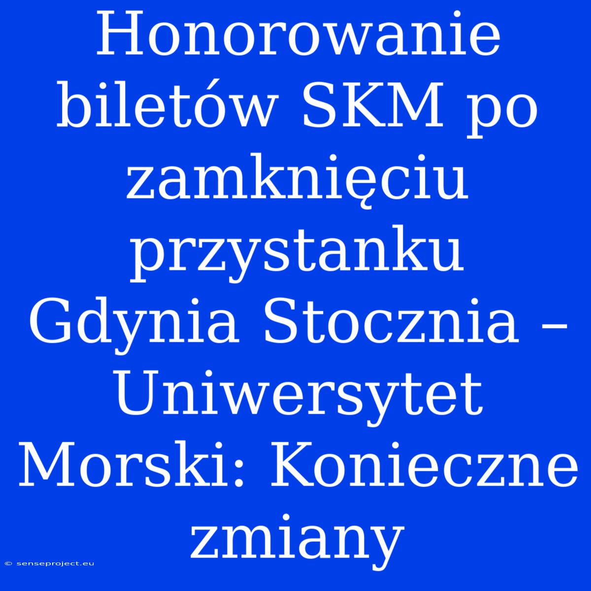 Honorowanie Biletów SKM Po Zamknięciu Przystanku Gdynia Stocznia – Uniwersytet Morski: Konieczne Zmiany