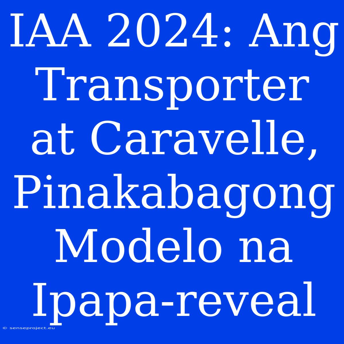 IAA 2024: Ang Transporter At Caravelle, Pinakabagong Modelo Na Ipapa-reveal