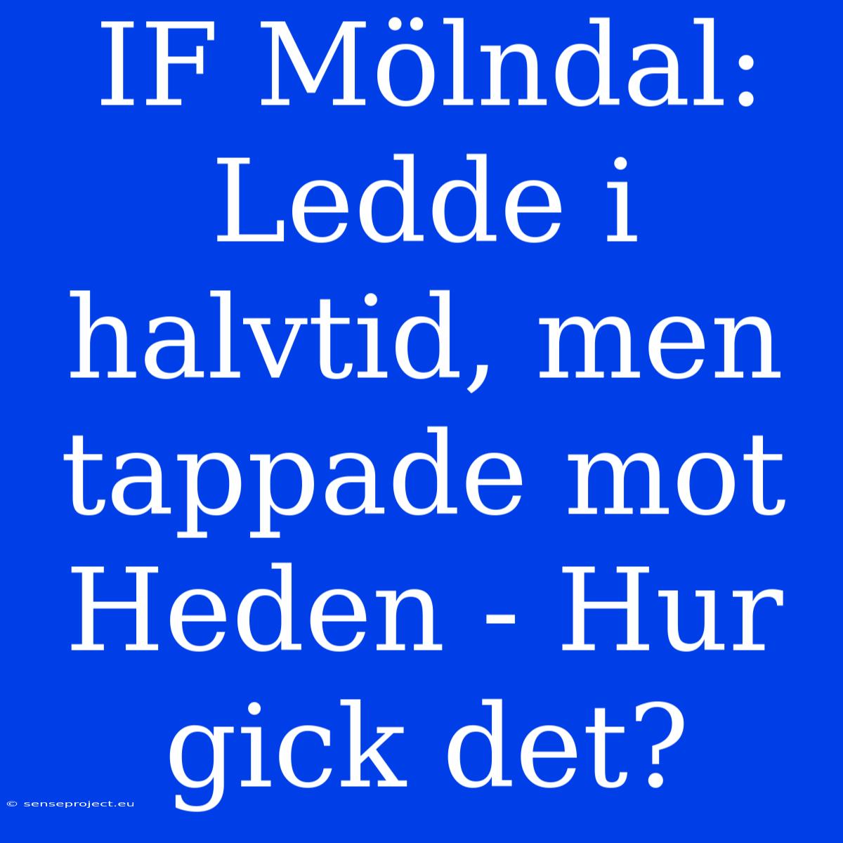 IF Mölndal: Ledde I Halvtid, Men Tappade Mot Heden - Hur Gick Det?