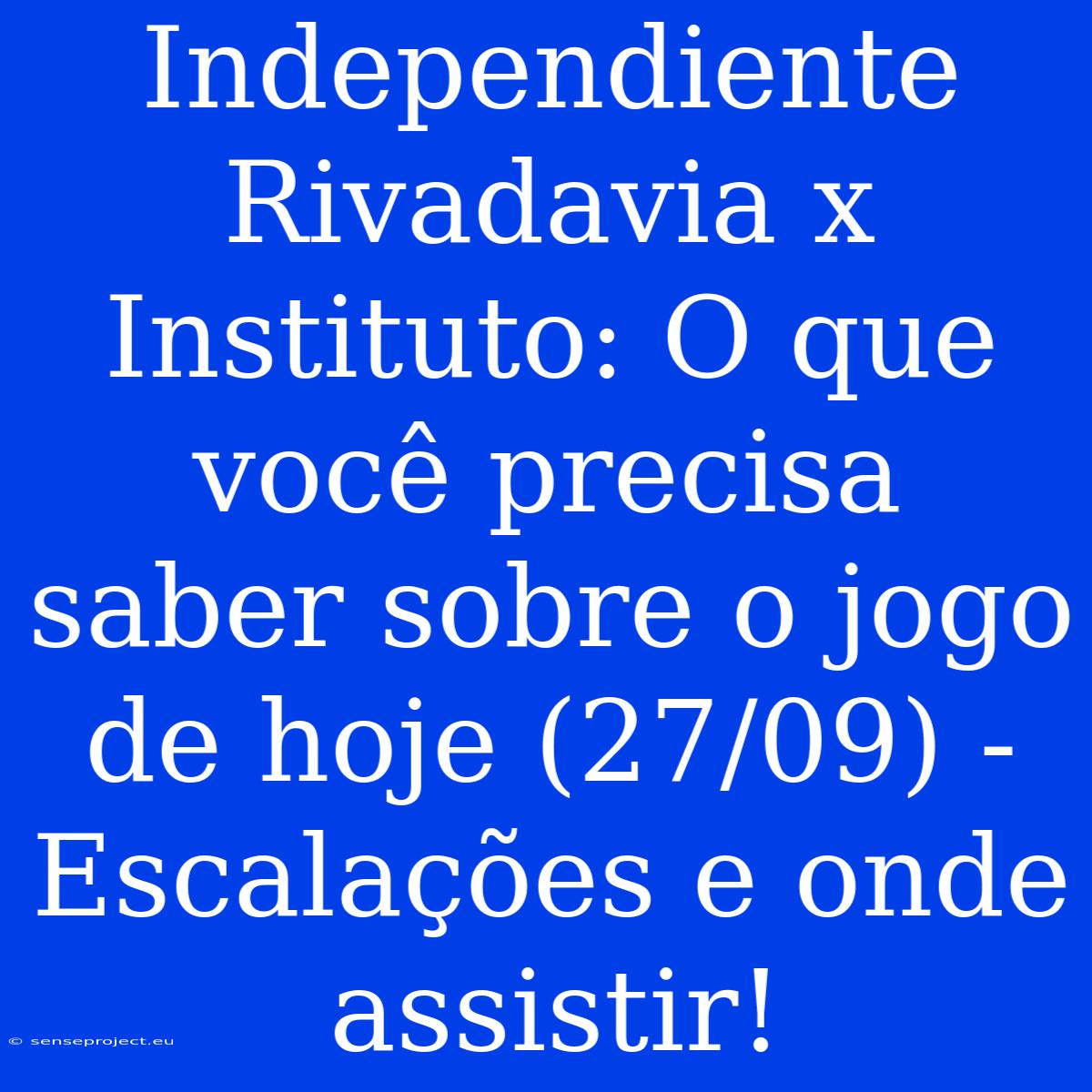 Independiente Rivadavia X Instituto: O Que Você Precisa Saber Sobre O Jogo De Hoje (27/09) - Escalações E Onde Assistir!