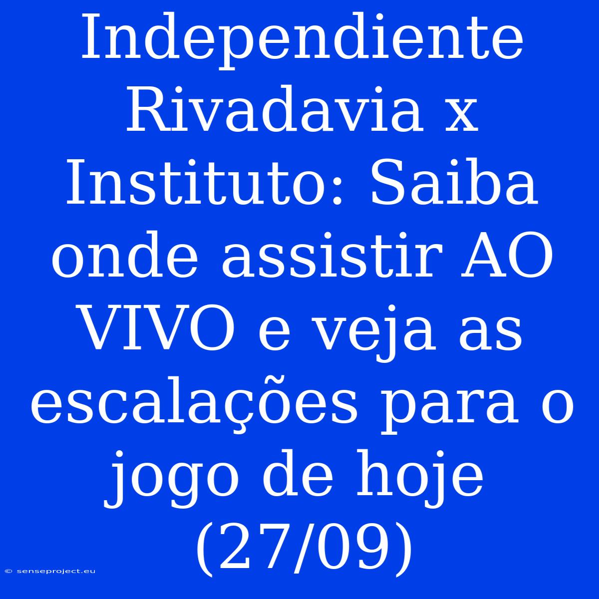 Independiente Rivadavia X Instituto: Saiba Onde Assistir AO VIVO E Veja As Escalações Para O Jogo De Hoje (27/09)