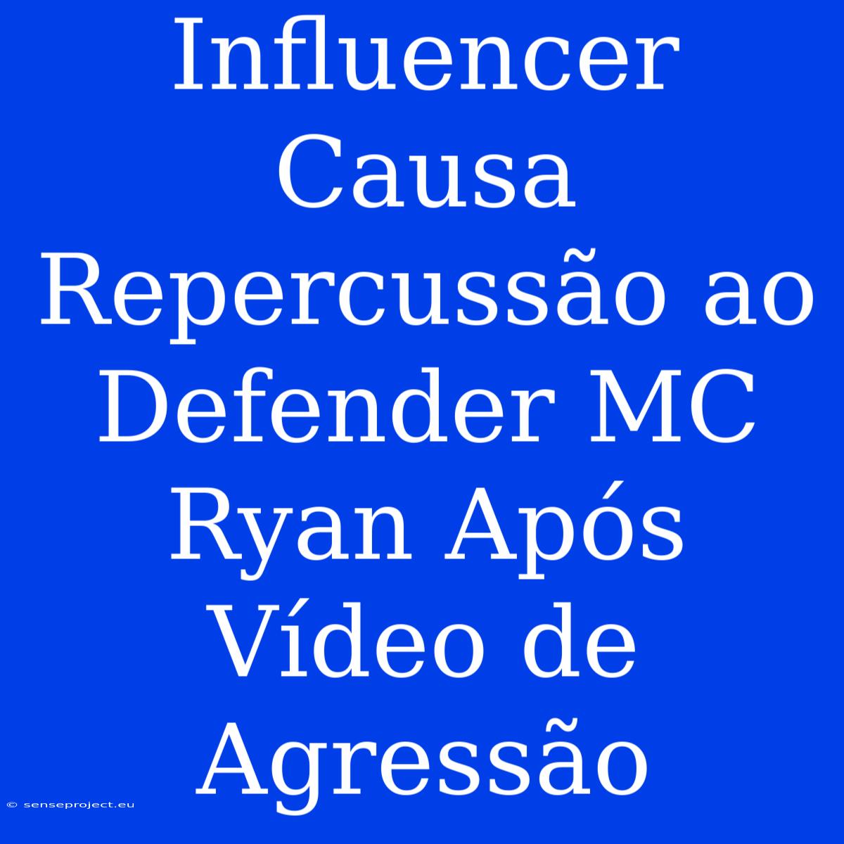 Influencer Causa Repercussão Ao Defender MC Ryan Após Vídeo De Agressão