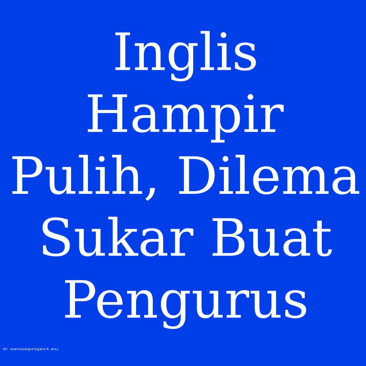 Inglis Hampir Pulih, Dilema Sukar Buat Pengurus