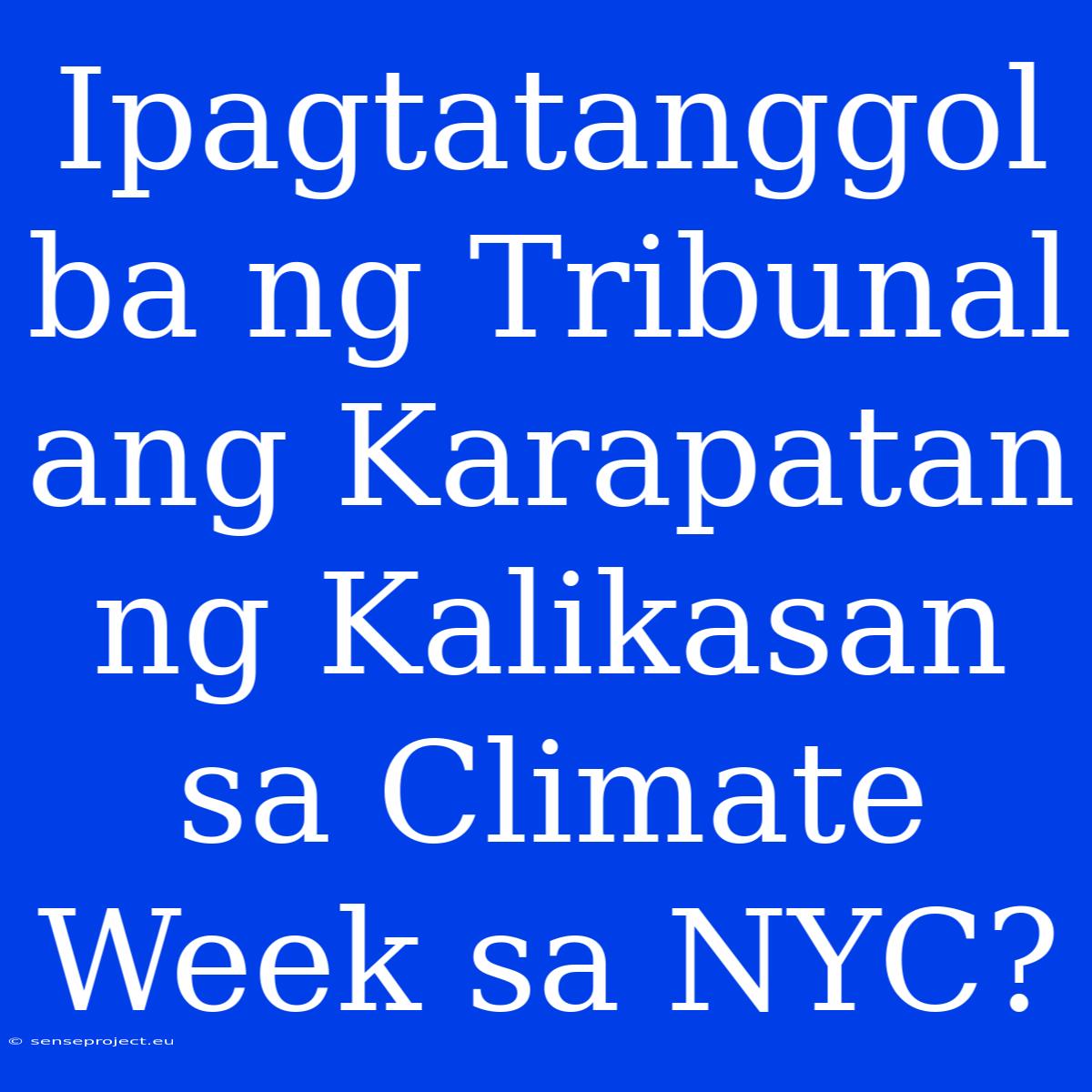 Ipagtatanggol Ba Ng Tribunal Ang Karapatan Ng Kalikasan Sa Climate Week Sa NYC?