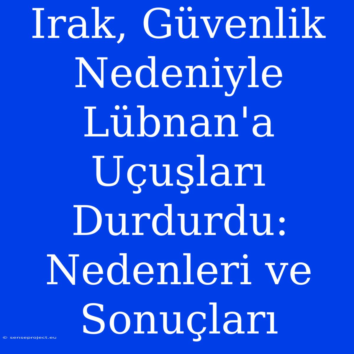 Irak, Güvenlik Nedeniyle Lübnan'a Uçuşları Durdurdu: Nedenleri Ve Sonuçları