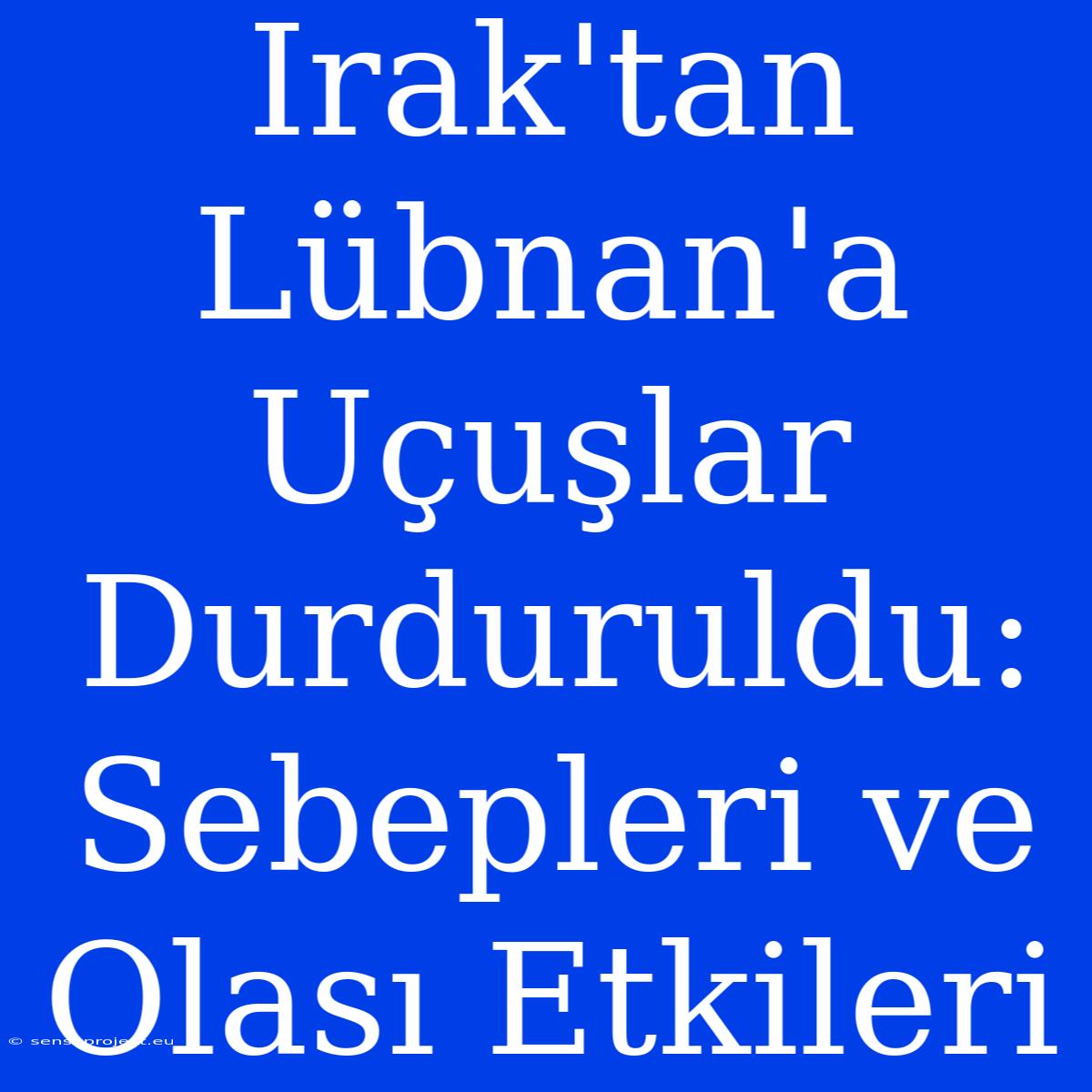 Irak'tan Lübnan'a Uçuşlar Durduruldu: Sebepleri Ve Olası Etkileri