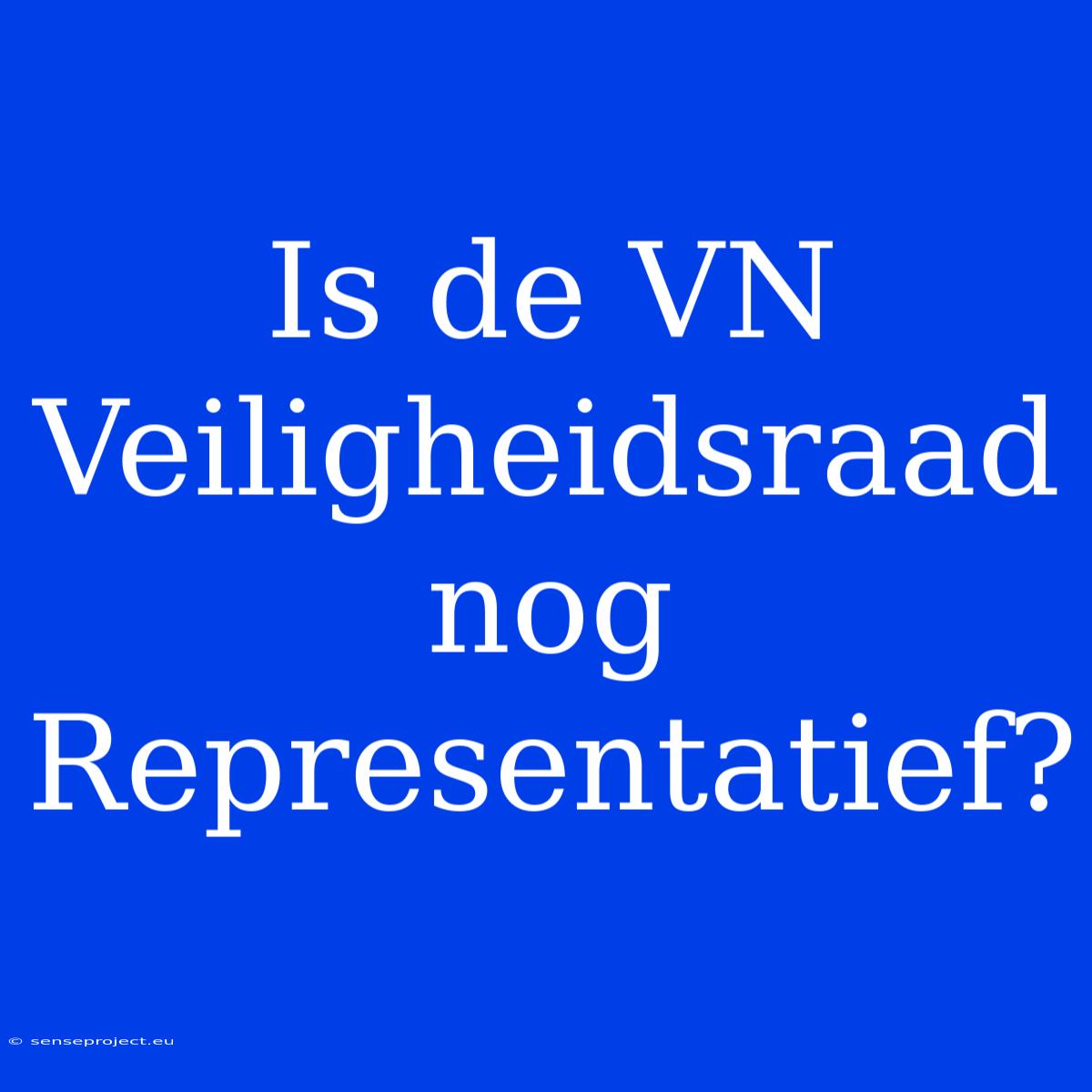 Is De VN Veiligheidsraad Nog Representatief?