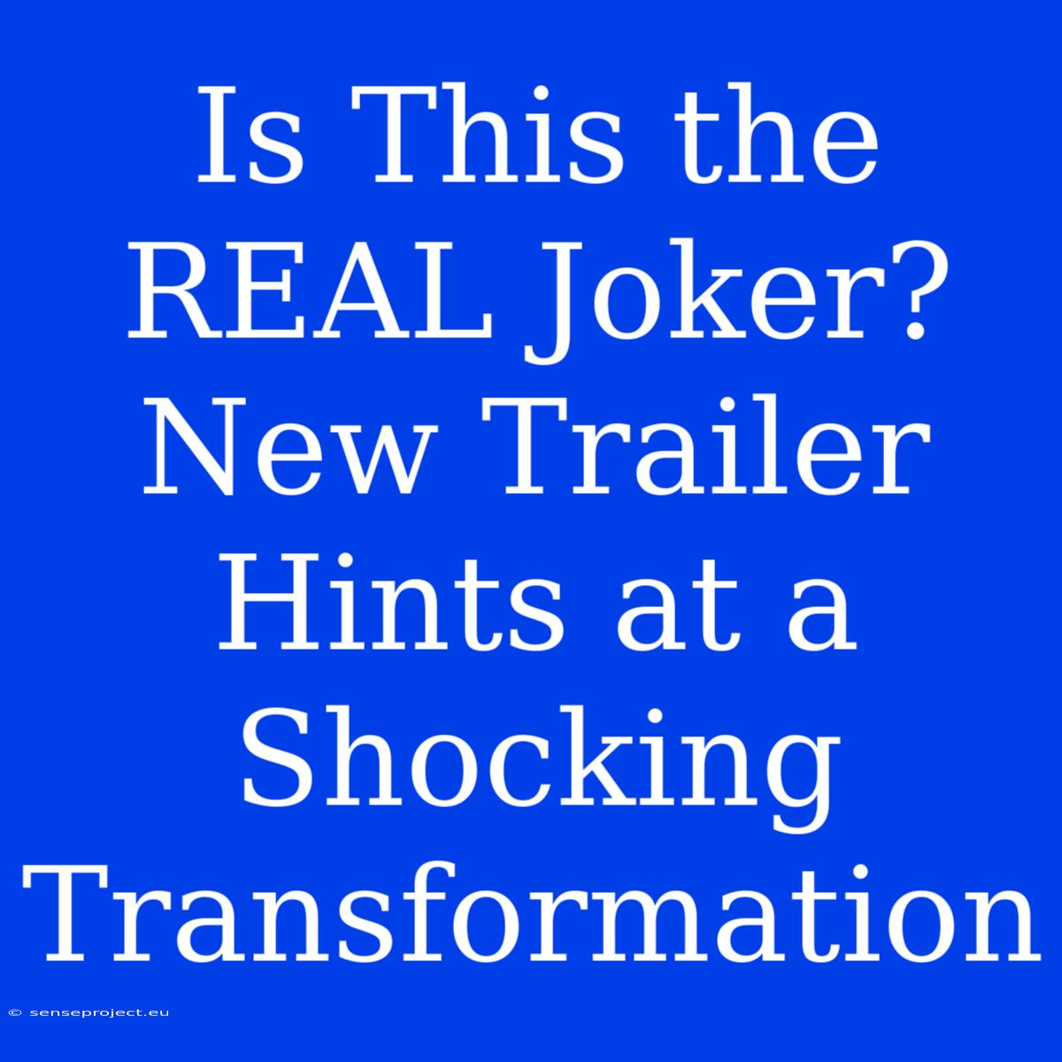 Is This The REAL Joker?  New Trailer Hints At A Shocking Transformation