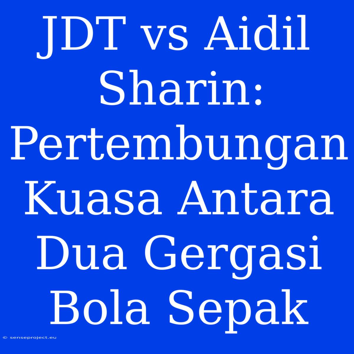 JDT Vs Aidil Sharin: Pertembungan Kuasa Antara Dua Gergasi Bola Sepak