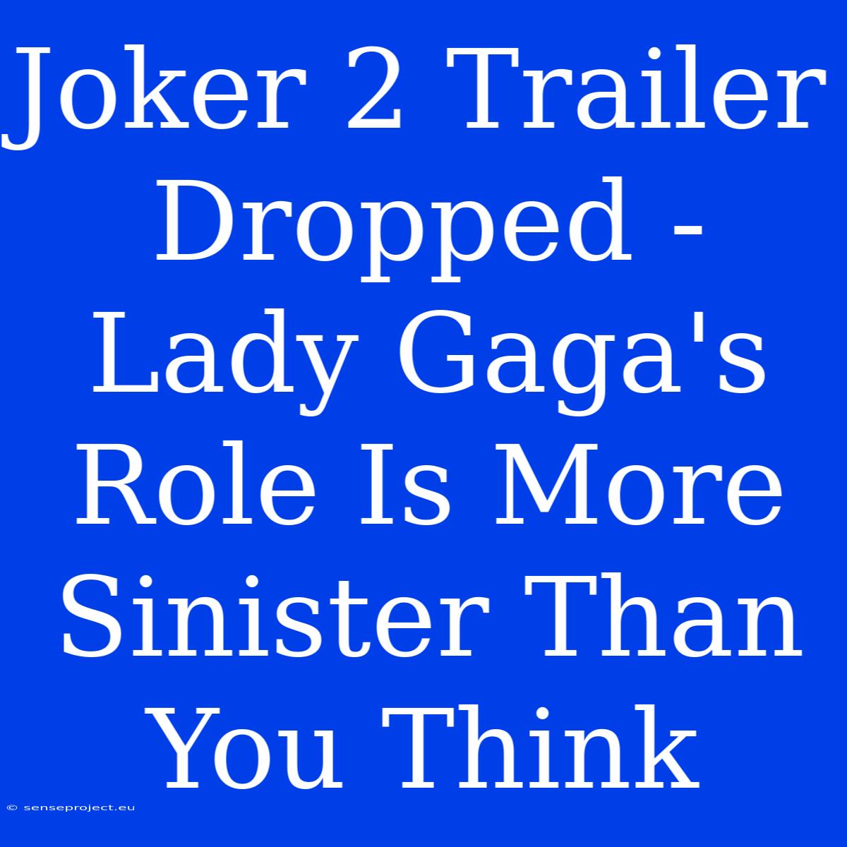 Joker 2 Trailer Dropped -  Lady Gaga's Role Is More Sinister Than You Think