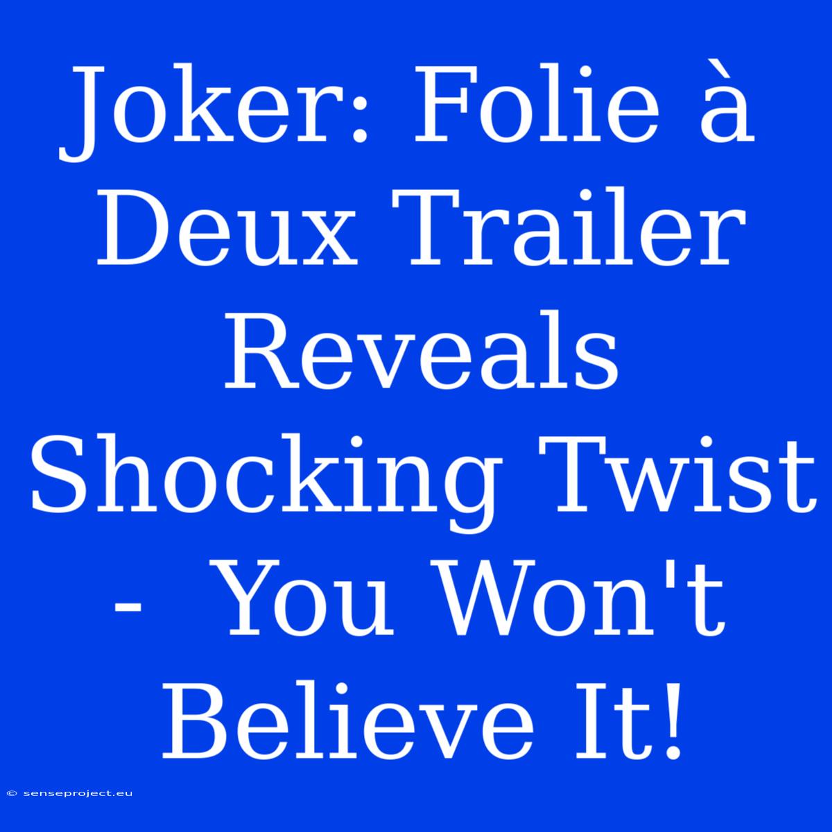 Joker: Folie À Deux Trailer Reveals Shocking Twist -  You Won't Believe It!