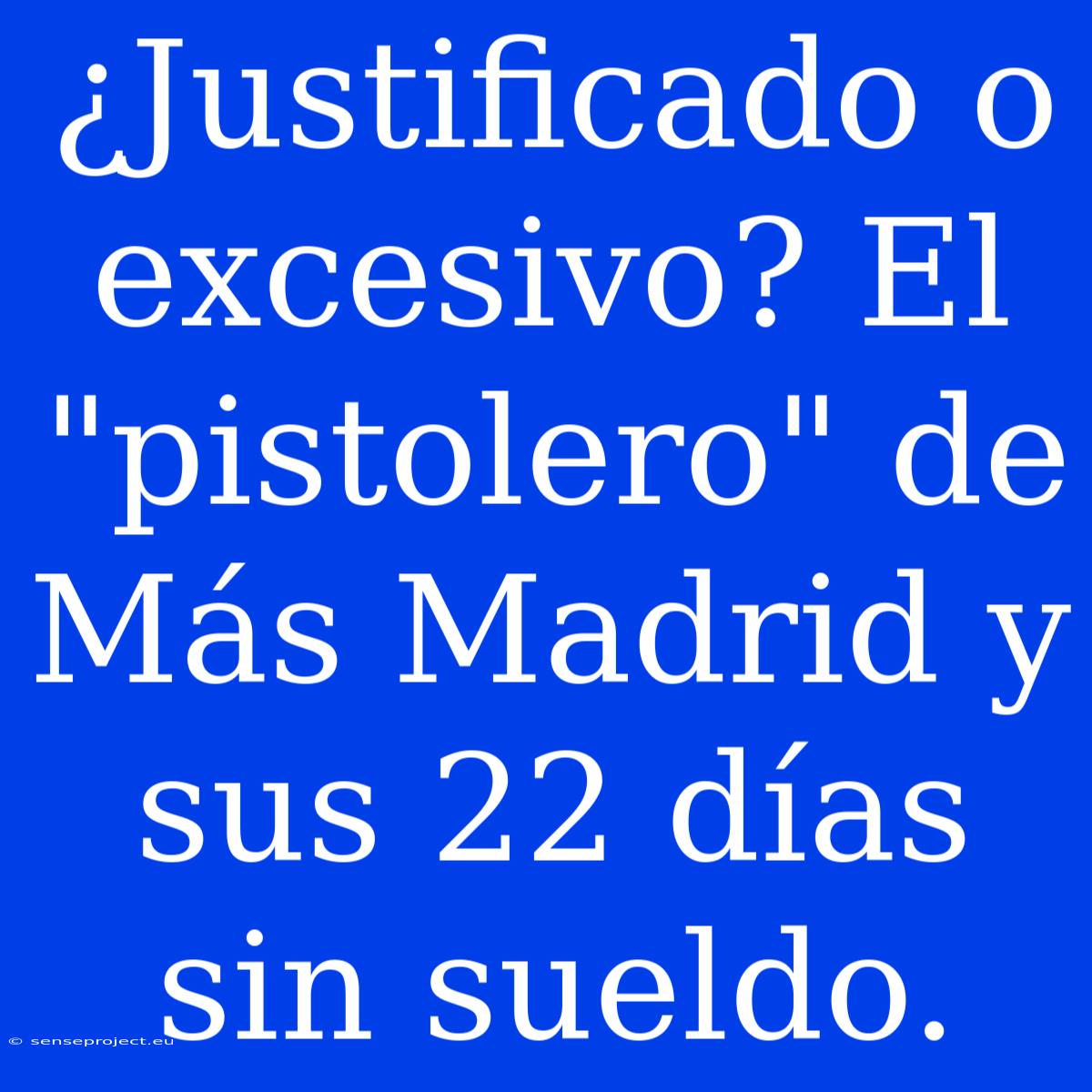 ¿Justificado O Excesivo? El 