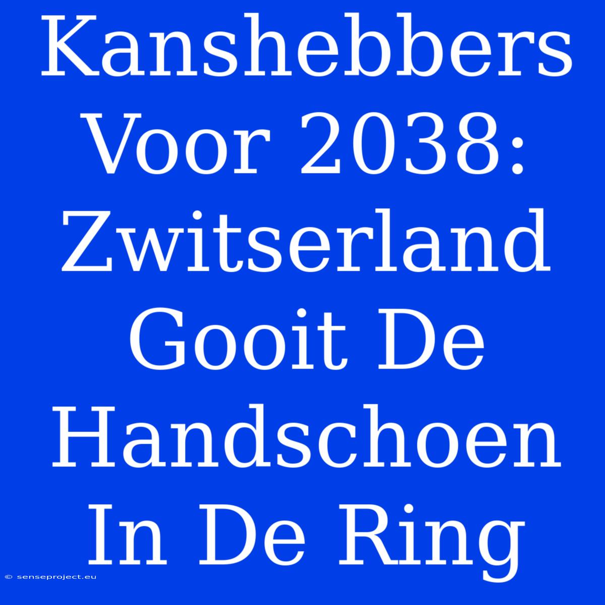 Kanshebbers Voor 2038: Zwitserland Gooit De Handschoen In De Ring