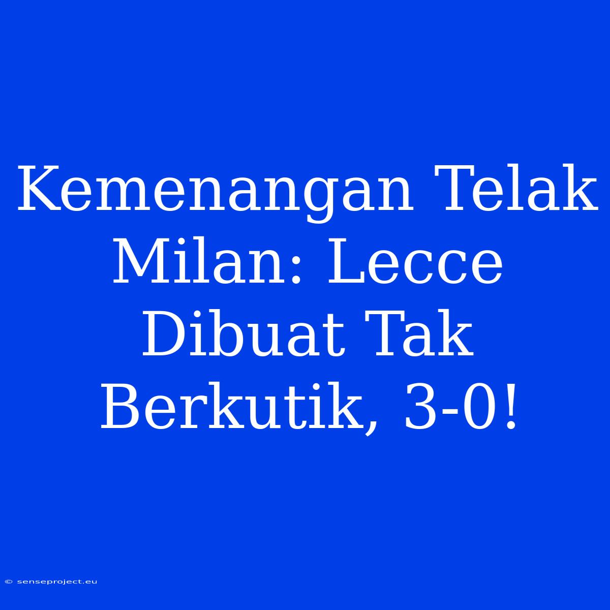 Kemenangan Telak Milan: Lecce Dibuat Tak Berkutik, 3-0!