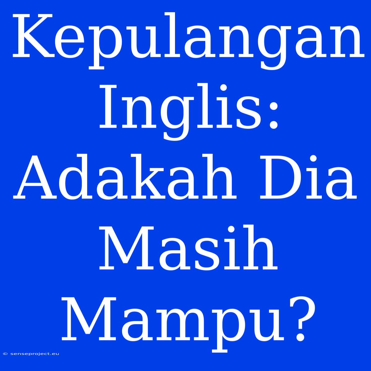 Kepulangan Inglis: Adakah Dia Masih Mampu?