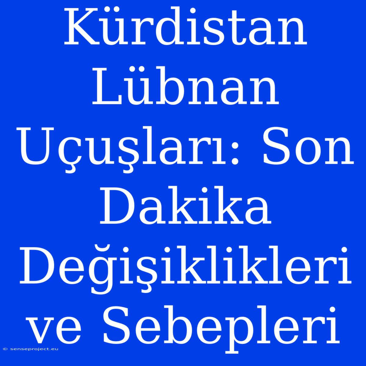 Kürdistan Lübnan Uçuşları: Son Dakika Değişiklikleri Ve Sebepleri