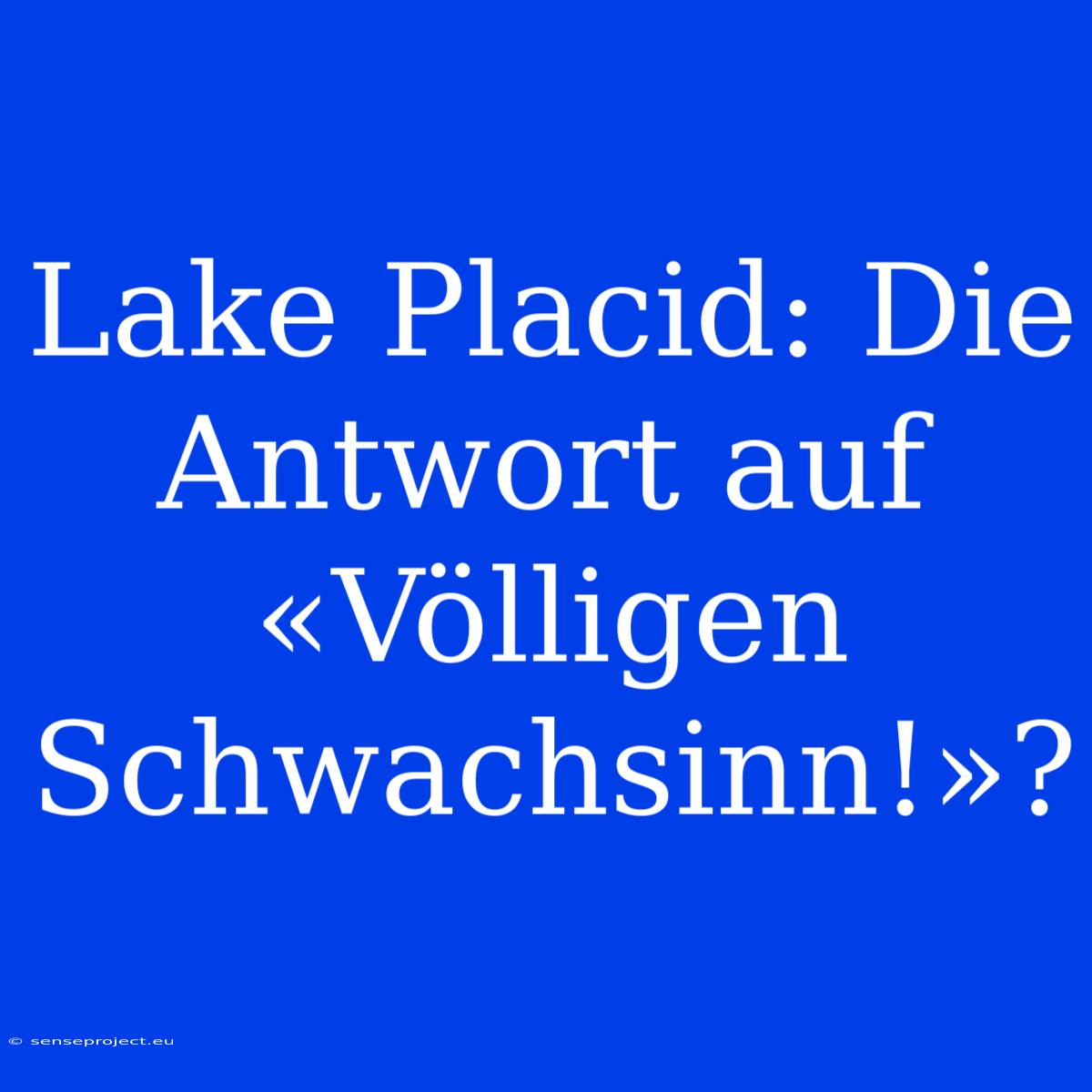 Lake Placid: Die Antwort Auf «Völligen Schwachsinn!»?