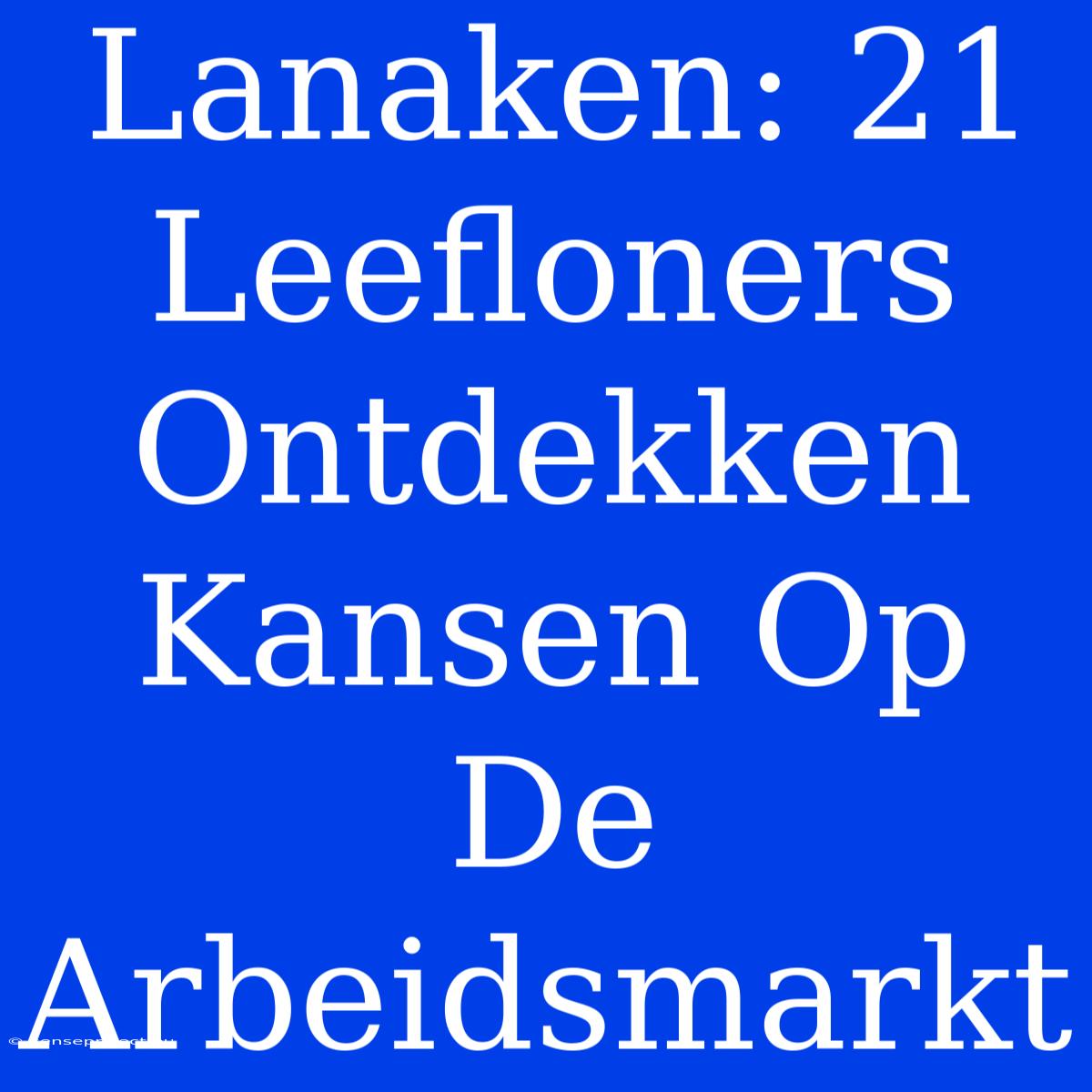 Lanaken: 21 Leefloners Ontdekken Kansen Op De Arbeidsmarkt