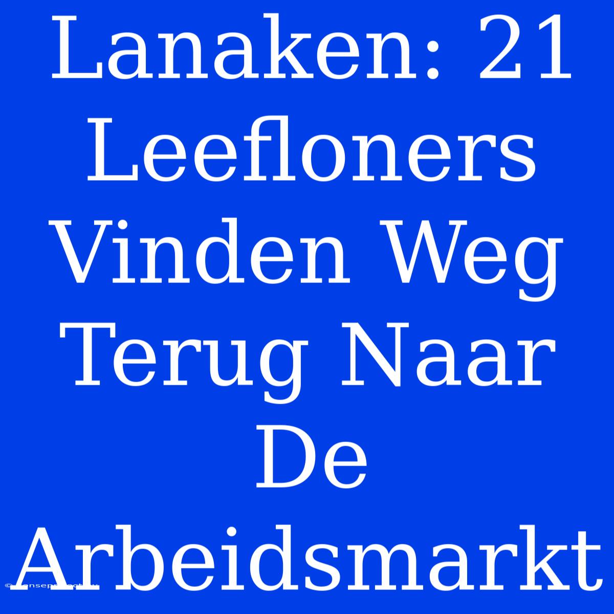 Lanaken: 21 Leefloners Vinden Weg Terug Naar De Arbeidsmarkt