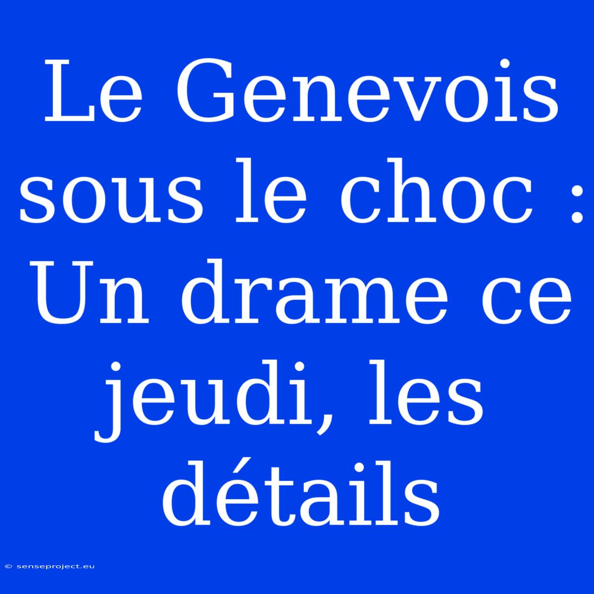 Le Genevois Sous Le Choc : Un Drame Ce Jeudi, Les Détails