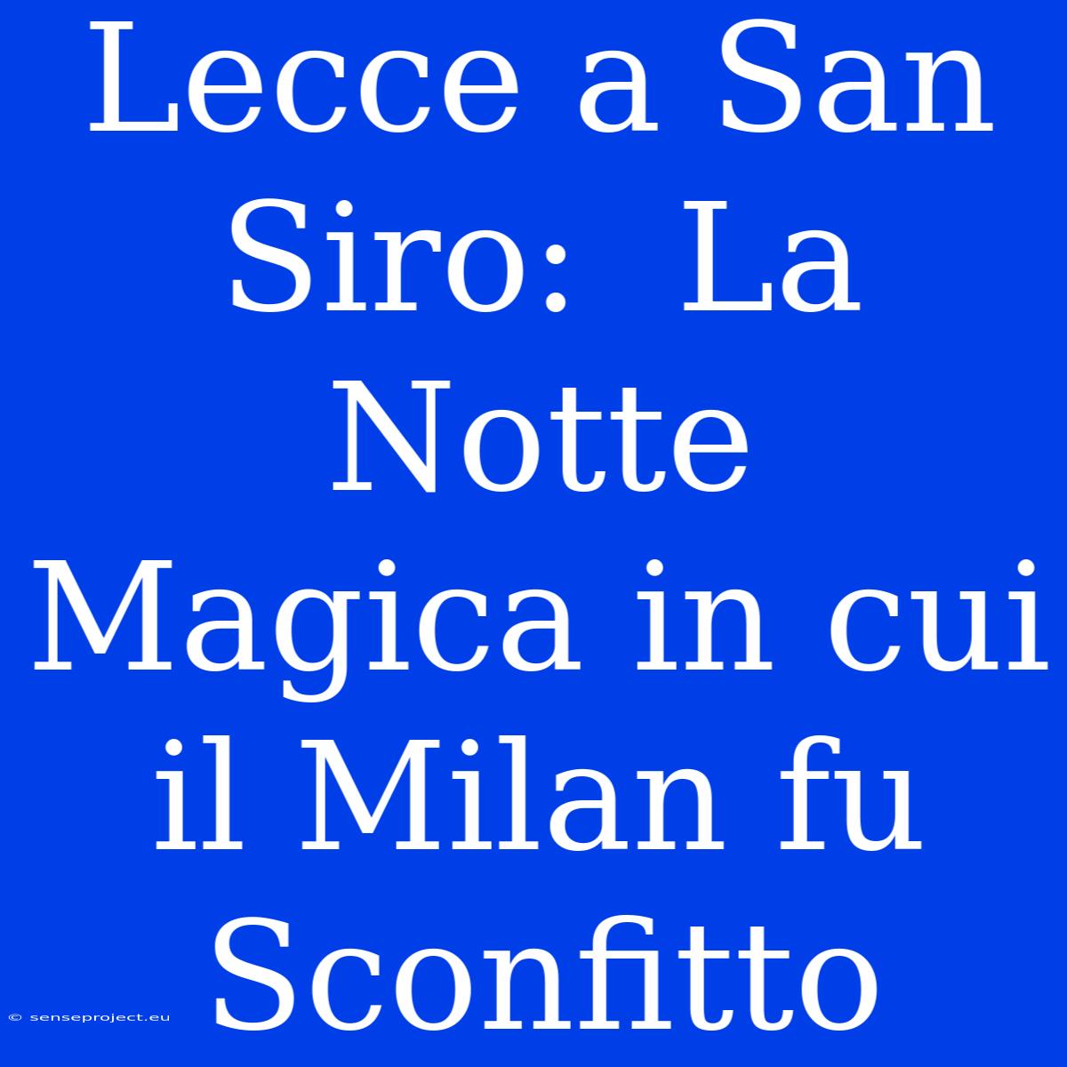 Lecce A San Siro:  La Notte Magica In Cui Il Milan Fu Sconfitto