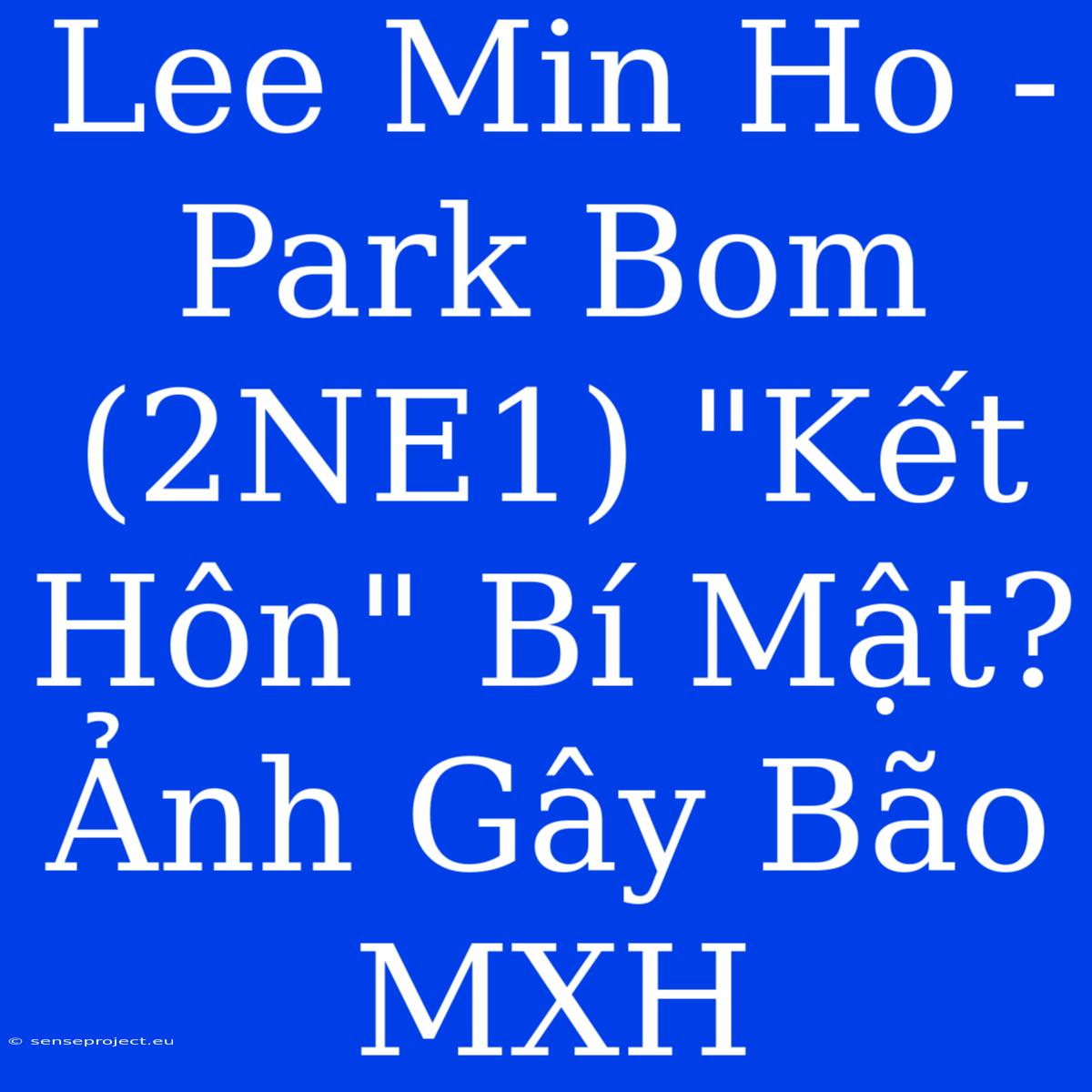 Lee Min Ho - Park Bom (2NE1) 